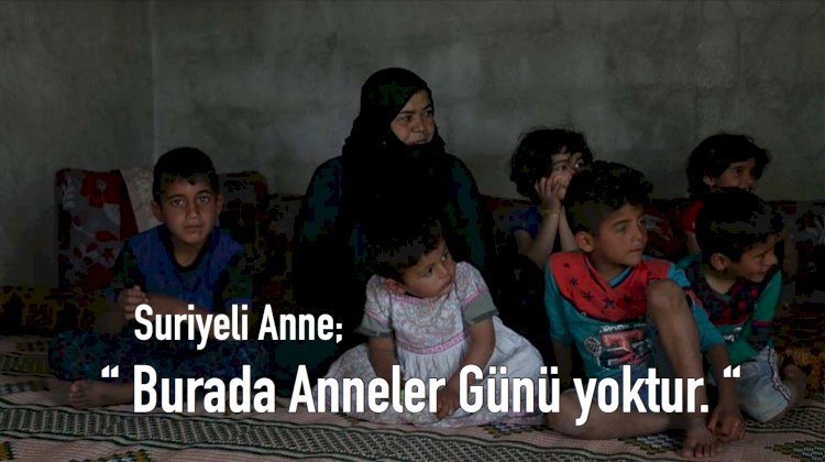 'Burada Anneler Günü yoktur'