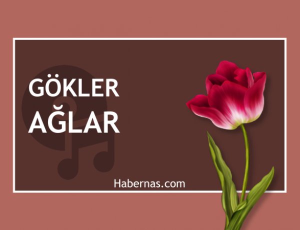 GÖKLER AĞLAR