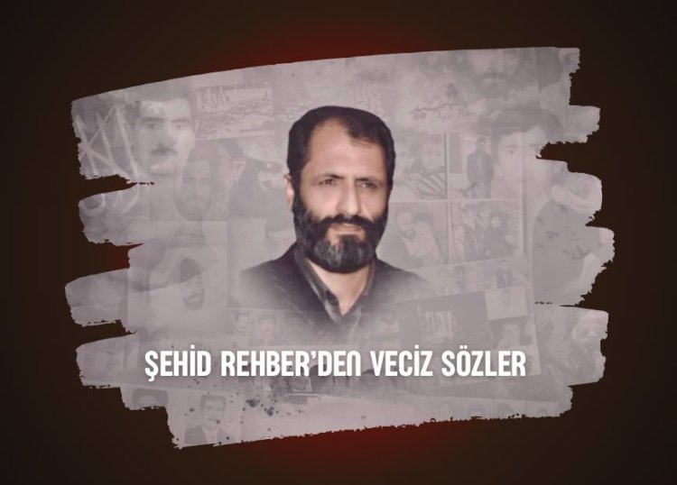 Şehid Rehber’den veciz sözler