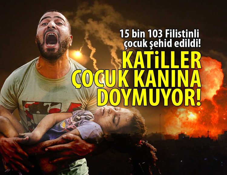 7 Ekim 2023'ten bu yana Gazze'de 15 bin 103 Filistinli çocuk şehid edildi